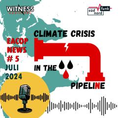 EACOP NEWS # 5  Schlagzeilen und Hintergründe rund um die ostafrikanische Rohölpipeline